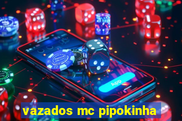 vazados mc pipokinha